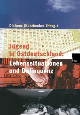 Jugend in Ostdeutschland: Lebenssituationen Und Delinquenz - Sturzbecher, Dietmar (Editor)