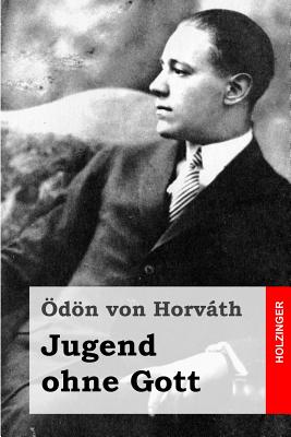 Jugend ohne Gott - Von Horvath, Odon