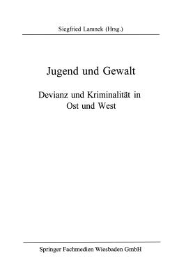 Jugend Und Gewalt: Devianz Und Kriminalitat in Ost Und West - Lamnek, Siegfried (Editor)