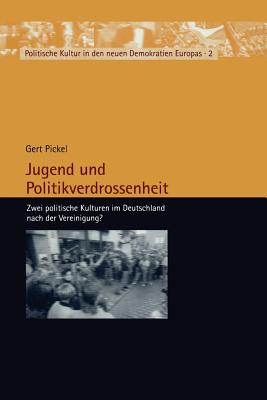 Jugend Und Politikverdrossenheit: Zwei Politische Kulturen Im Deutschland Nach Der Vereinigung? - Pickel, Gert