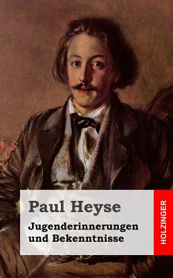 Jugenderinnerungen und Bekenntnisse - Heyse, Paul