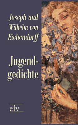 Jugendgedichte - Eichendorff, Joseph