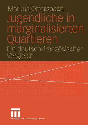 Jugendliche in Marginalisierten Quartieren: Ein Deutsch-Franzosischer Vergleich - Ottersbach, Markus