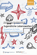 Jugendliche Lebenswelten: Perspektiven Fur Politik, Padagogik Und Gesellschaft