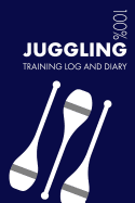 Juggling Training Log and Diary: Training Journal for Juggling - Notebook