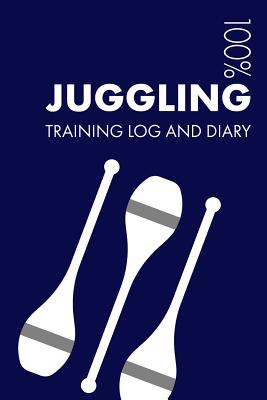 Juggling Training Log and Diary: Training Journal for Juggling - Notebook - Notebooks, Elegant