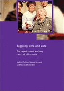 Juggling Work and Care: The Experiences of Working Carers of Older Adults