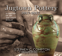 Jugtown Pottery 1917-2017: A Century of Art & Craft in Clay