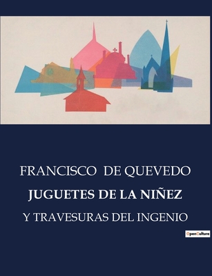 Juguetes de la Niez: Y Travesuras del Ingenio - de Quevedo, Francisco