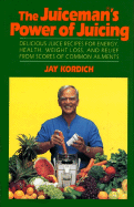 Juiceman's Power of Juicing - Kordich, Jay
