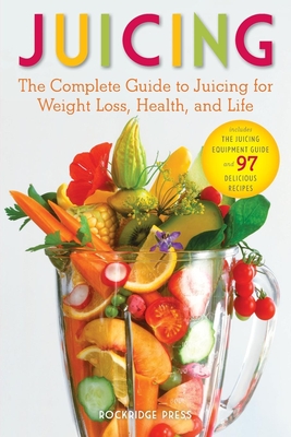 Juicing: The Complete Guide to Juicing for Weight Loss, Health and Life - Includes the Juicing Equipment Guide and 97 Delicious Recipes - Chatham, John