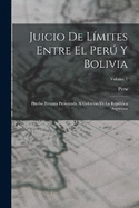 Juicio De Lmites Entre El Per Y Bolivia: Prueba Peruana Presentada Al Gobierno De La Repblica Argentina; Volume 1