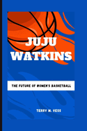 Juju Watkins: The Future Of Women's Basketball