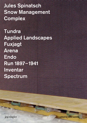 Jules Spinatsch: Snow Management Complex - Bezzola, Tobia, and Keller, Walter, and Bosshard, Markus (Editor)