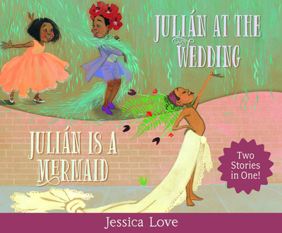 Julin Stories: Julin Is a Mermaid & Julin at the Wedding - Love, Jessica (Illustrator)