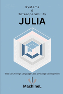 Julia for Systems and Interoperability: Web Dev, Foreign Language Calls, and Package Development