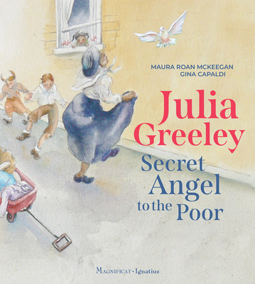 Julia Greeley: Secret Angel to the Poor - McKeegan, Maura Roan