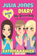 Julia Jones' Diary: My Secret Bully - Book 2: Diary Book for Girls 9-12