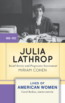 Julia Lathrop: Social Service and Progressive Government - Cohen, Miriam