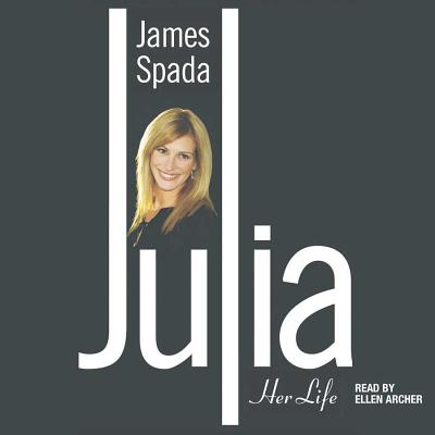 Julia Lib/E: Her Life - Spada, James, and Archer, Ellen (Read by)