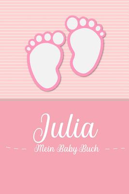 Julia - Mein Baby-Buch: Personalisiertes Baby Buch f?r Julia, als Geschenk, Tagebuch und Album, f?r Text, Bilder, Zeichnungen, Photos, ... - Baby-Buch, En Lettres