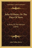 Julia of Baiae, or the Days of Nero: A Story of the Martyrs (1843)