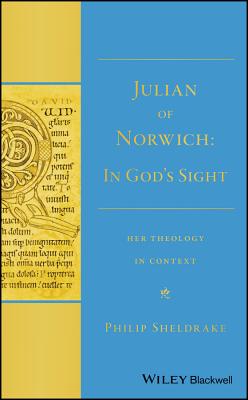 Julian of Norwich: In God's Sight Her Theology in Context - Sheldrake, Philip