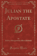 Julian the Apostate (Classic Reprint)