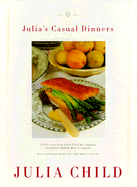 Julia's Casual Dinners: Seven Glorious Menus for Informal Occasions - Child, Julia