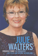 Julie Walters: Seriously Funny - The Unauthorised Biography - Ellis, Lucy, and Sutherland, Bryony