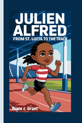 Julien Alfred: From St. Lucia to the Track - C Grant, Diane