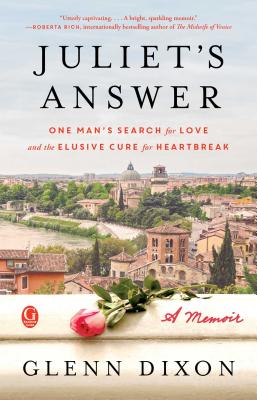 Juliet's Answer: One Man's Search for Love and the Elusive Cure for Heartbreak - Dixon, Glenn