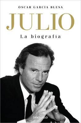 Julio Iglesias. La Biografa / Julio Iglesias: The Biography - Garca Blesa, scar