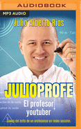 Julio Profe: El Profesor Youtuber. Claves del ?xito de Un Profesional En Redes Sociales