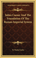 Julius Caesar and the Foundation of the Roman Imperial System