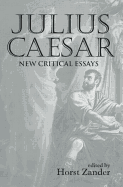 Julius Caesar: New Critical Essays