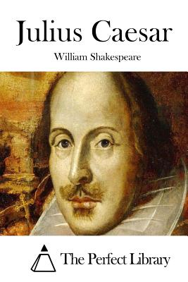 Julius Caesar - The Perfect Library (Editor), and Shakespeare, William