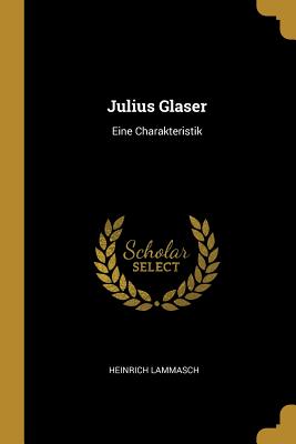 Julius Glaser: Eine Charakteristik - Lammasch, Heinrich