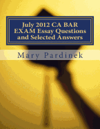 July 2012 CA BAR EXAM Essay Questions and Selected Answers: Essay Questions and Selected Answers