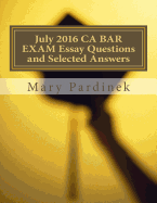 July 2016 California Bar Examination Essay Questions and Selected Answers: Essay Questions and Selected Answers
