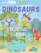 Jumbo Dinosaurs Coloring Book: Jumbo Kids Coloring Book for kids, toddlers(girls &boys)