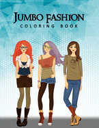 Jumbo Fashion Coloring Book: A Coloring Book For Girls with 90+ Fun, Cute & Fresh Fashion Styles