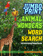 Jumbo Print Animal Wonders Word Search: 100 Entertaining Themed Puzzles