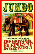 Jumbo: The Greatest Elephant in the World