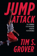 Jump Attack: The Formula for Explosive Athletic Performance and Training Like the Pros