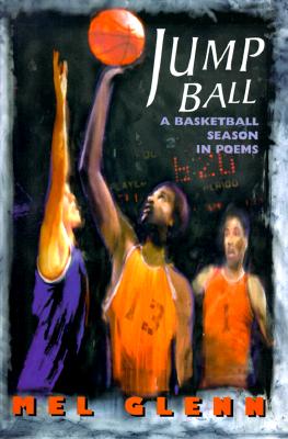 Jump Ball: A Basketball Season in Poems - Glenn, Mel