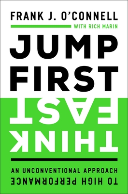 Jump First, Think Fast: An Unconventional Approach to High Performance - O'Connell, Frank J