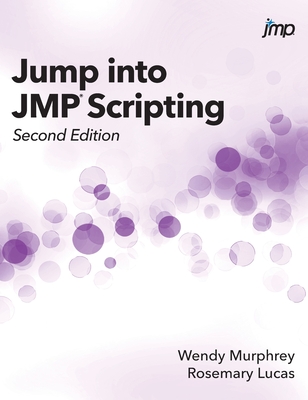 Jump into JMP Scripting, Second Edition (Hardcover edition) - Murphrey, Wendy, and Lucas, Rosemary