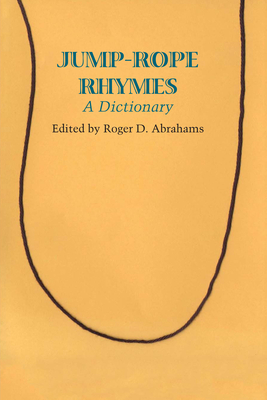 Jump-rope Rhymes: A Dictionary - Abrahams, Roger D. (Editor), and Sutton-Smith, Brian (Introduction by)