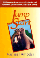 Jump Start: 180 Lessons, Icebreakers, Projects and Weekend Activities for Junior High - Amodei, Michael